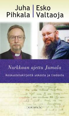 Nurkkaan ajettu Jumala?  keskustelukirjeitä uskosta ja tiedosta keskustelukirjeitä uskosta ja tiedosta