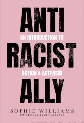 Anti-racist ally : an introduction to action & activism
