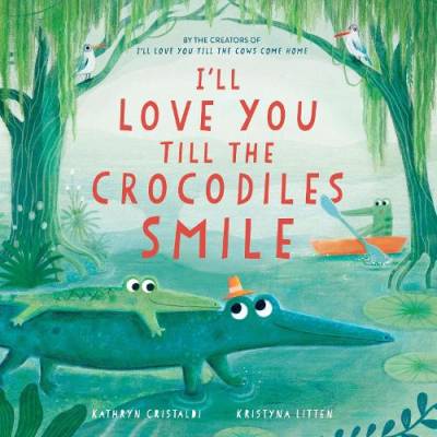 I'll love you till the crocodiles smile