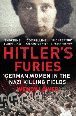 Hitler's furies : German women in the Nazi killing fields