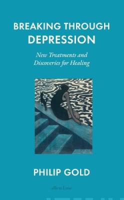 Breaking through depression : new treatments and discoveries for healing