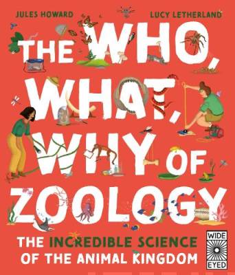The who, what, why of zoology : the incredible science of the animal kingdom