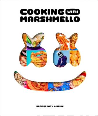 Cooking with Marshmello : recipes with a remix