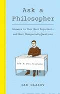 Ask a philosopher : answers to your most important and most unexpected questions 