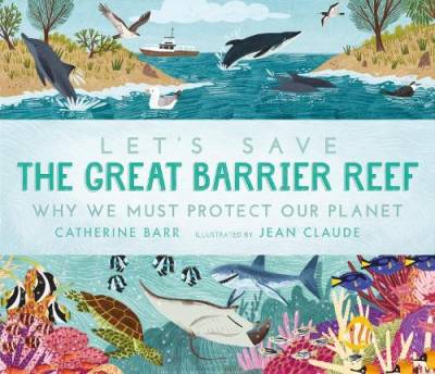 Let's save the Great Barrier Reef : why we must protect our planet