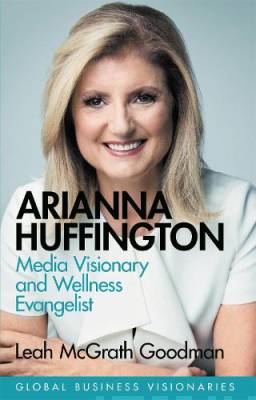 Arianna Huffington : media visionary and wellness evangelist