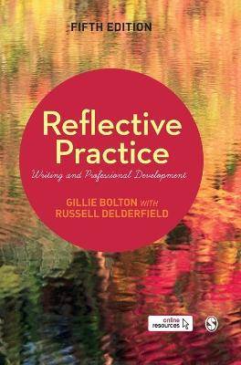 Bolton, Gillie E. J.; Delderfield, Russell: Reflective Practice: Writing and Professional Development