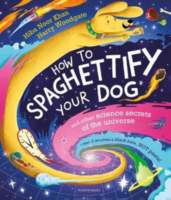 How to spaghettify your dog : ... and other science secrets of the universe