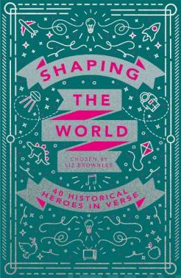 Shaping the world : 40 historical heroes in verse