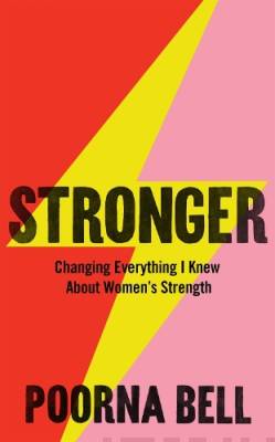 Stronger : changing everything I knew about women's strength