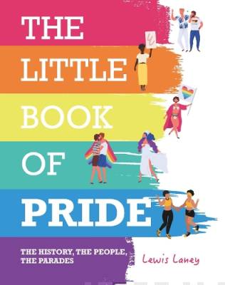 The little book of pride : the history, the people, the parades
