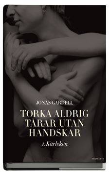 Torka aldrig tårar utan handskar. 1 : Kärleken