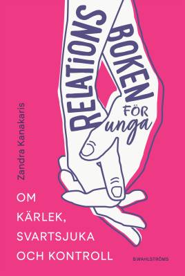 Relationsboken för unga: om kärlek, svartsjuka och kontroll