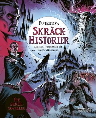 Fantastiska skräckhistorier : Dracula, Frankenstein och Baskervilles hund : 3 serienoveller
