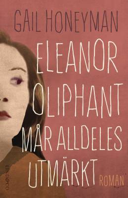 Eleanor Oliphant mår alldeles utmärkt 