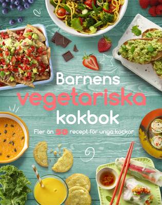 Barnens vegetariska kokbok: fler än 50 recept för unga kockar