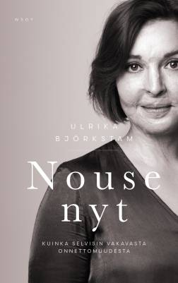Björkstam, Ulrika: Nouse nyt : kuinka selvisin vakavasta onnettomuudesta