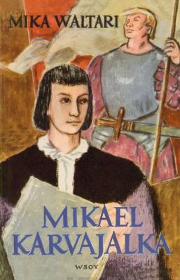 Mikael Karvajalka : Mikael Karvajalan nuoruus ja merkilliset seikkailut monessa maassa vuoteen 1527 asti kymmenenä kirjana hänen itsensä vilpittömästi kertomina