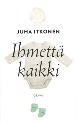 Itkonen, Juha: Ihmettä kaikki