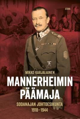 Mannerheimin päämaja : sodanajan johtoesikunta 1918-1944