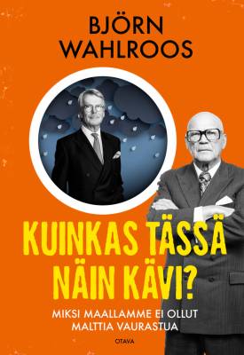 Kuinkas tässä näin kävi? : miksi maallamme ei ollut malttia vaurastua