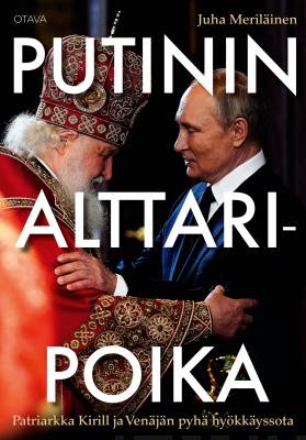 Putinin alttaripoika : Patriarkka Kirill ja Venäjän pyhä hyökkäyssota