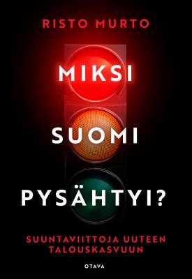 Miksi Suomi pysähtyi? : suuntaviittoja uuteen talouskasvuun