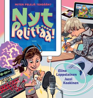 Nyt pelittää! : miten pelejä tehdään?