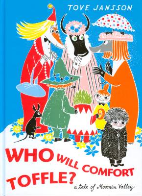 Who will comfort Toffle? : a tale of Moomin valley