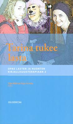 Tarina tukee lasta : Opas lasten ja nuorten kirjallisuusterapiaan 2