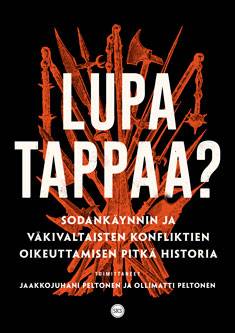 Lupa tappaa? : sodankäynnin ja sotien oikeuttamisen pitkä historia 