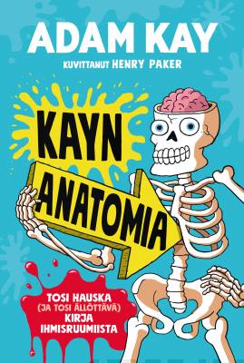 Kayn anatomia : tosi hauska (ja tosi ällöttävä) kirja ihmisruumiista