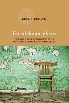 Brown, Brene: En olekaan yksin - totuus perfektionismista ja riittämättömyyden tunteesta