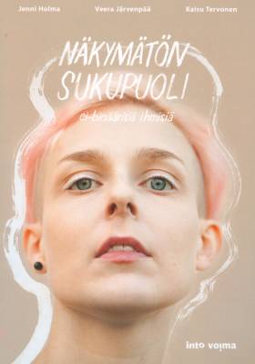 Näkymätön sukupuoli : ei-binäärisiä ihmisiä