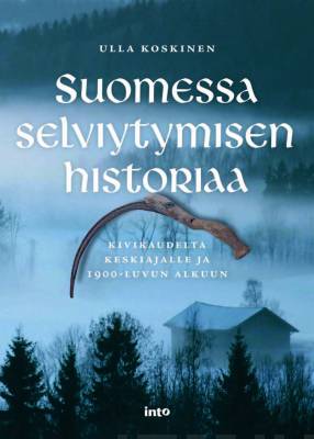 Suomessa selviytymisen historiaa - kivikaudelta keskiajalle ja 1900-luvun alkuun