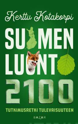 Suomen luonto 2100 : tutkimusretki tulevaisuuteen