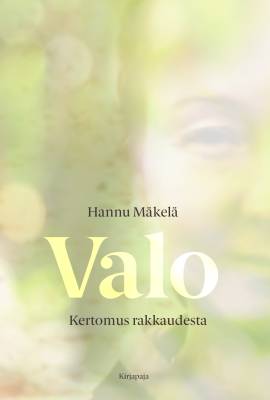 Mäkelä, Hannu: Valo : Kertomus rakkaudesta