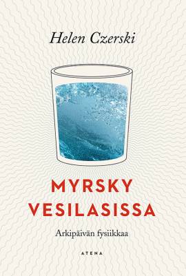 	 Myrsky vesilasissa : arkipäivän fysiikkaa