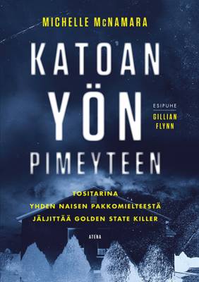 Katoan yön pimeyteen : tositarina yhden naisen pakkomielteestä jäljittää Golden State Killer