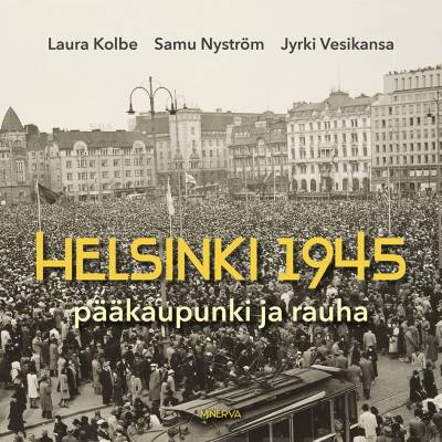 Helsinki 1945 : pääkaupunki ja rauha