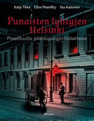 Punaisten lyhtyjen Helsinki - prostituutio pääkaupungin historiassa 