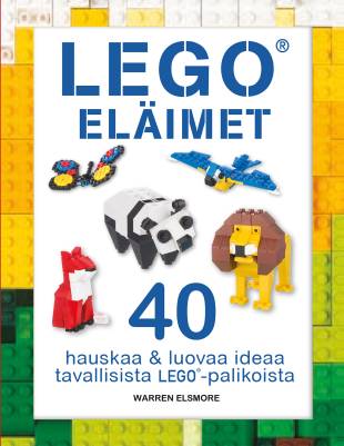 Lego eläimet : hauskoja ja luovia ideoita tavallisista Lego-palikoista