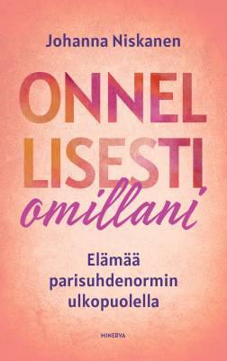 Onnellisesti omillani : Elämää parisuhdenormin ulkopuolella