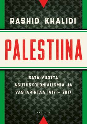 Palestiina : sata vuotta asutuskolonialismia ja vastarintaa 1917-2017