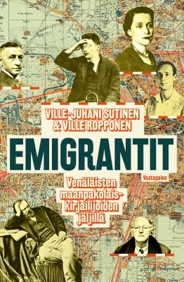 Emigrantit : venäläisten maanpakolais-kirjailijoiden jäljillä