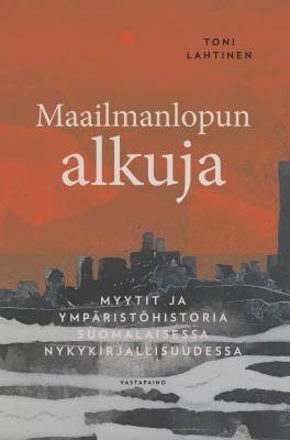 Maailmanlopun alkuja: myytit ja ympäristöhistoria suomalaisessa nykykirjallisuudessa