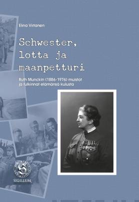 Schwester, lotta ja maanpetturi : Ruth Munckin (1886-1976) muistot ja tulkinnat elämänsä kulusta