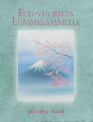 Fuji-vuorelta Lummelammelle : kolme tarinaa muinaisesta Japanista ja Kiinasta