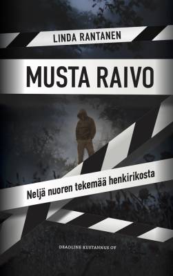 Musta raivo : Neljä nuoren tekemää henkirikosta