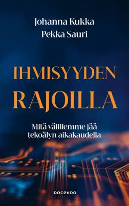 Ihmisyyden rajoilla : mitä välillemme jää tekoälyn aikakaudella